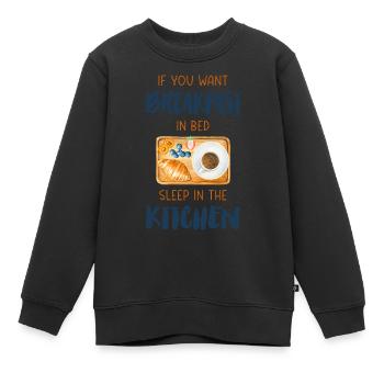 If you want breakfast in bed sleep in the kitchen - Kids Premium Organic Sweatshirt - black - Front - AI Model Kid Female (0cm)