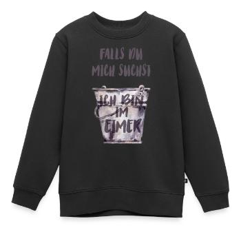 Falls du mich suchst, ich bin im Eimer. - Kinder Premium Organic Sweatshirt - Schwarz - Vorne - AI Model Kid Female (0cm)