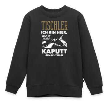 Tischler Weil Du Etwas Kaputt Hast - Kinder Premium Organic Sweatshirt - Schwarz - Vorne - AI Model Kid Female (0cm)