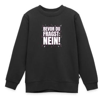Bevor du fragst Nein - Kinder Premium Organic Sweatshirt - Schwarz - Vorne - AI Model Kid Female (0cm)