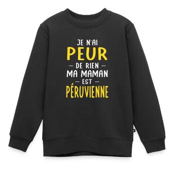 Je n'ai peur de rien ma maman est Péruvienne - Sweat Premium enfant bio - noir - Devant - AI Model Kid Female (0cm)