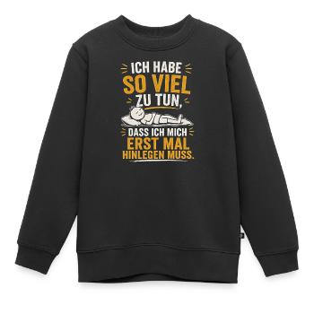 Ich hab so viel zu tun – erst mal hinlegen - Kinder Premium Organic Sweatshirt - Schwarz - Vorne - AI Model Kid Female (0cm)