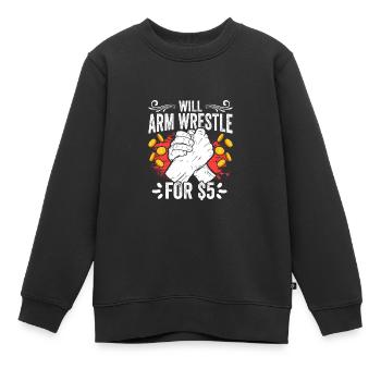Funny Arm Wrestler Arm Wrestle For $5 An Arm - Kinder Premium Organic Sweatshirt - Schwarz - Vorne - AI Model Kid Female (0cm)