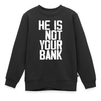 He Is Not Your Bank - Sweat Premium enfant bio - noir - Devant - AI Model Kid Female (0cm)