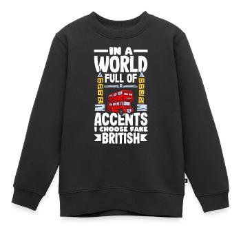 Dans un monde plein d’accents, je choisis Fake British - Sweat Premium enfant bio - noir - Devant - AI Model Kid Female (0cm)