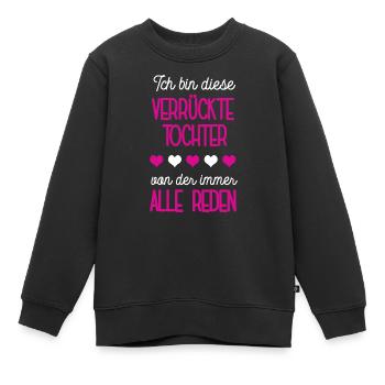 Tochter Spruch Stieftochter Verrücktes Einzelkind - Kinder Premium Organic Sweatshirt - Schwarz - Vorne - AI Model Kid Female (0cm)