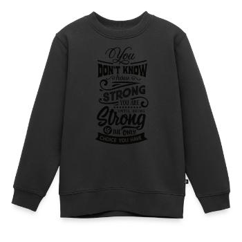 you dont know how strong you are - Kinder Premium Organic Sweatshirt - Schwarz - Vorne - AI Model Kid Female (0cm)