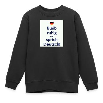 Bleib ruhig und sprich Deutsch! - Kinder Premium Organic Sweatshirt - Schwarz - Vorne - AI Model Kid Female (0cm)