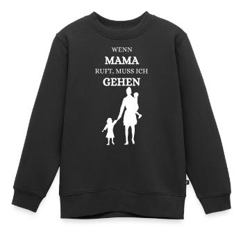 Wenn Mama ruft muss ich gehen Mama Mutter Kind - Kinder Premium Organic Sweatshirt - Schwarz - Vorne - AI Model Kid Female (0cm)