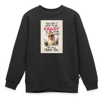You Don’t Have To Be Crazy Funny Chicken Shirt - Kinder Premium Organic Sweatshirt - Schwarz - Vorne - AI Model Kid Female (0cm)
