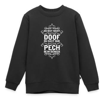 Du bist nicht doof du hast nur Pech... - Kinder Premium Organic Sweatshirt - Schwarz - Vorne - AI Model Kid Female (0cm)