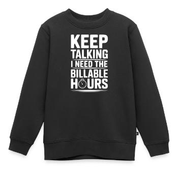 Reden Sie weiter, ich brauche die abrechenbaren Stunden - Kinder Premium Organic Sweatshirt - Schwarz - Vorne - AI Model Kid Female (0cm)