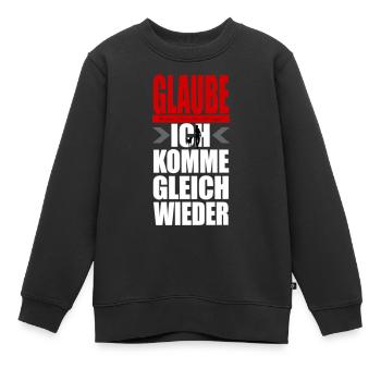 GLAUBE keinem FRAUCHEN - ich komm gleich wieder - Kinder Premium Organic Sweatshirt - Schwarz - Vorne - AI Model Kid Female (0cm)