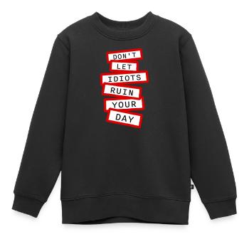 Ne laisse pas les idiots gâcher ta journée. Sarcasme drôle. - Sweat Premium enfant bio - noir - Devant - AI Model Kid Female (0cm)