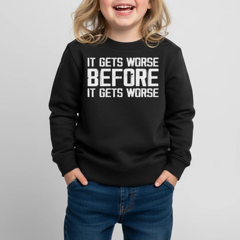 Es wird schlimmer, bevor es schlimmer wird Kinder Premium Organic Sweatshirt