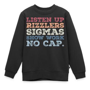 listen up rizzlers sigmas show work no cap - Sweat Premium enfant bio - noir - Devant - AI Model Kid Female (0cm)