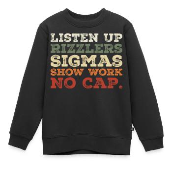 listen up rizzlers sigmas show work no cap - Sweat Premium enfant bio - noir - Devant - AI Model Kid Female (0cm)