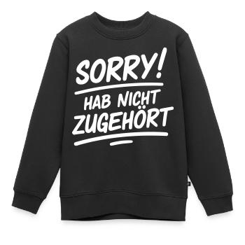 Sorry hab nicht zugehört  - Kinder Premium Organic Sweatshirt - Schwarz - Vorne - AI Model Kid Female (0cm)
