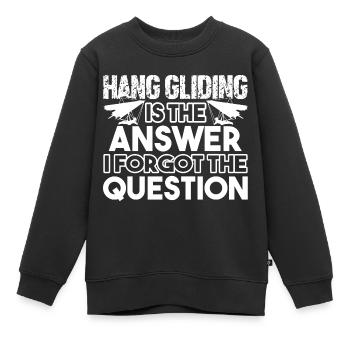 Hang Gliding Hang gliding Is The Answer - Kids Premium Organic Sweatshirt - black - Front - AI Model Kid Female (0cm)