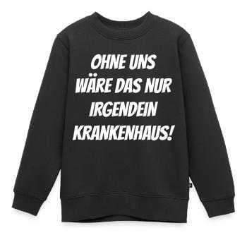Ohne uns wäre das nur irgendein Krankenhaus! - Kinder Premium Organic Sweatshirt - Schwarz - Vorne - AI Model Kid Female (0cm)