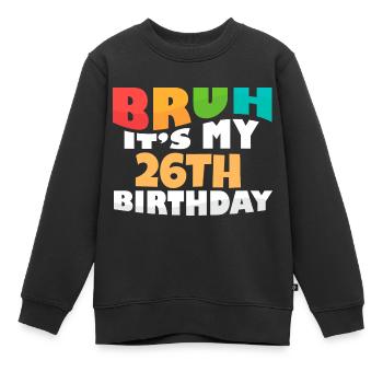 Bruh It's My 26th Birthday Twenty Sixth Bday - Kinder Premium Organic Sweatshirt - Schwarz - Vorne - AI Model Kid Female (0cm)