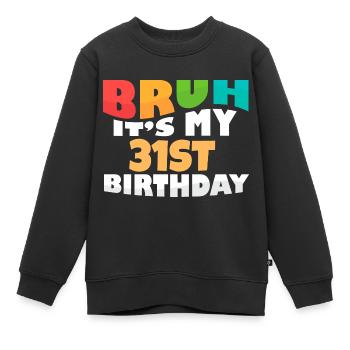 Bruh It's My 31th Birthday Thirty First Bday - Kinder Premium Organic Sweatshirt - Schwarz - Vorne - AI Model Kid Female (0cm)