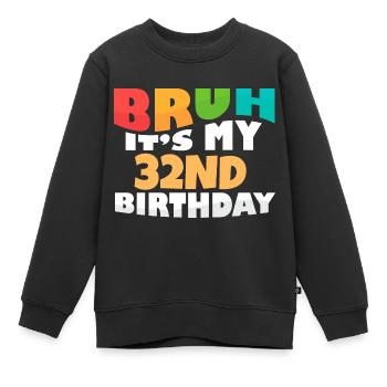 Bruh It's My 32nd Birthday Thirty Second Bday - Kinder Premium Organic Sweatshirt - Schwarz - Vorne - AI Model Kid Female (0cm)