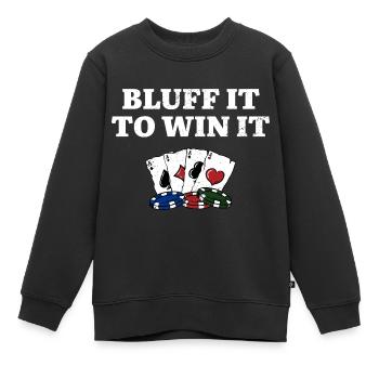Bluff It to Win It Gambler Funny Gambling Humor - Kinder Premium Organic Sweatshirt - Schwarz - Vorne - AI Model Kid Female (0cm)