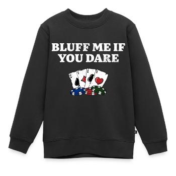 Bluff Me if You Dare Drôle Poker Humour Poker - Sweat Premium enfant bio - noir - Devant - AI Model Kid Female (0cm)