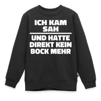 Ich kam sah und hatte direkt kein Bock mehr - Kinder Premium Organic Sweatshirt - Schwarz - Vorne - AI Model Kid Female (0cm)