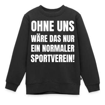 Sans nous, ce ne serait qu’un club sportif normal. - Sweat Premium enfant bio - noir - Devant - AI Model Kid Female (0cm)