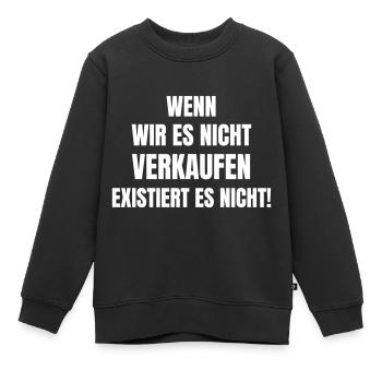 Wenn wir es nicht verkaufen existiert es nicht! - Kinder Premium Organic Sweatshirt - Schwarz - Vorne - AI Model Kid Female (0cm)
