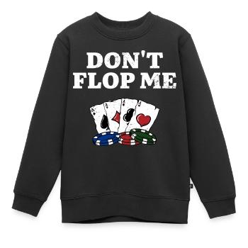 Don't Flop Me Poker Gambler Poker Player Gambling - Kinder Premium Organic Sweatshirt - Schwarz - Vorne - AI Model Kid Female (0cm)