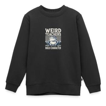 Weird Teachers Build Character Appreciation - Kinder Premium Organic Sweatshirt - Schwarz - Vorne - AI Model Kid Female (0cm)