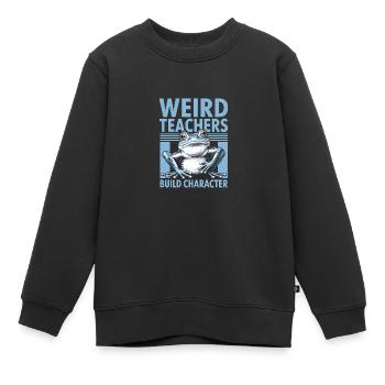 Weird Teachers Build Character Appreciation - Kinder Premium Organic Sweatshirt - Schwarz - Vorne - AI Model Kid Female (0cm)