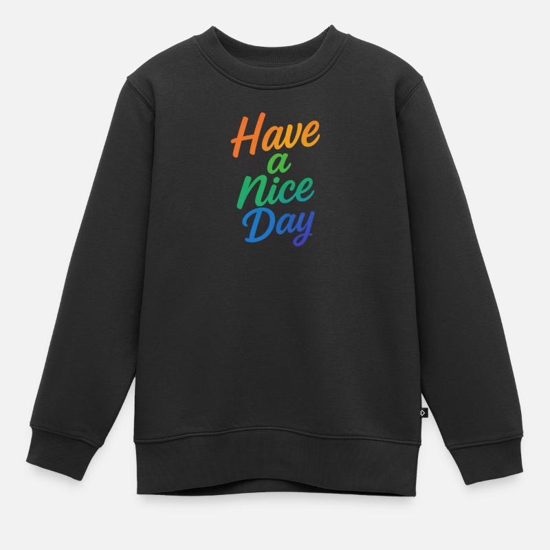 Have a nice Day - Kids Premium Organic Sweatshirt - black