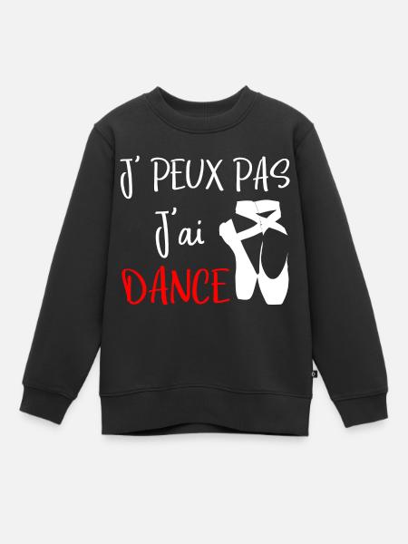 j'peux pas j'ai dance cadeau humour danse - Sweat Premium enfant bio - noir
