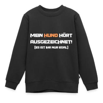 Lustiger Spruch Hund hört ausgezeichnet Hündin - Kinder Premium Organic Sweatshirt - Schwarz - Vorne - AI Model Kid Female (0cm)