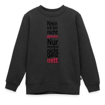 Nein, ich bin nicht gemein. Nur manchmal nicht - Kinder Premium Organic Sweatshirt - Schwarz - Vorne - AI Model Kid Female (0cm)