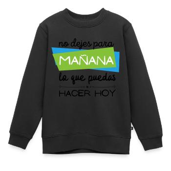 Gehen Sie nicht für morgen, was Sie heute tun können - Kinder Premium Organic Sweatshirt - Schwarz - Vorne - AI Model Kid Female (0cm)