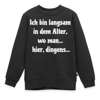 Langsam In Dem Alter - Kinder Premium Organic Sweatshirt - Schwarz - Vorne - AI Model Kid Female (0cm)