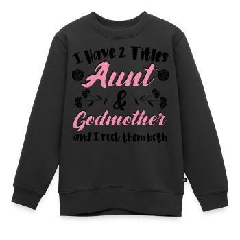 I Have 2 Titles Aunt & Godmother - Tante - Sweat Premium enfant bio - noir - Devant - AI Model Kid Female (0cm)