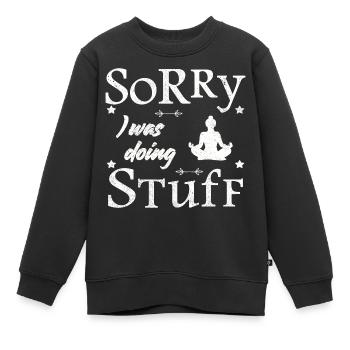 Sorry, I was doing stuff - meditation - Kinder Premium Organic Sweatshirt - Schwarz - Vorne - AI Model Kid Female (0cm)