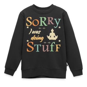 Sorry, I was doing stuff - meditation - Kinder Premium Organic Sweatshirt - Schwarz - Vorne - AI Model Kid Female (0cm)
