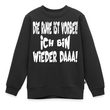 Die Ruhe ist vorbei ich bin wieder daaaa - Kinder Premium Organic Sweatshirt - Schwarz - Vorne - AI Model Kid Female (0cm)