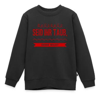 seid ihr taub oder was? - Kinder Premium Organic Sweatshirt - Schwarz - Vorne - AI Model Kid Female (0cm)
