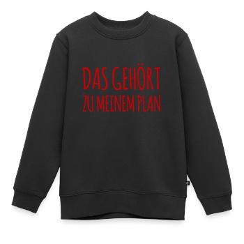 das gehört zu meinem Plan - Kinder Premium Organic Sweatshirt - Schwarz - Vorne - AI Model Kid Female (0cm)