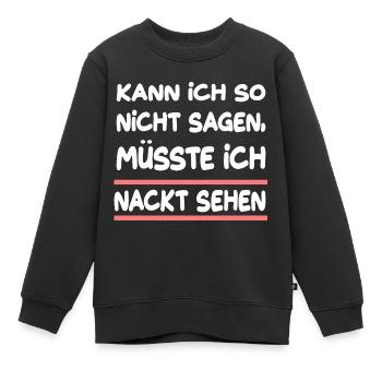 Kann Ich So Nicht Sagen Müsste Ich Nackt Sehen - Kinder Premium Organic Sweatshirt - Schwarz - Vorne - AI Model Kid Female (0cm)