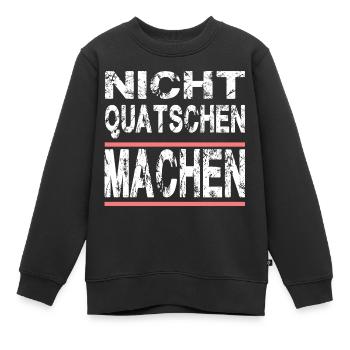 Nicht Quatschen Machen für Männer und Fauen - Kinder Premium Organic Sweatshirt - Schwarz - Vorne - AI Model Kid Female (0cm)