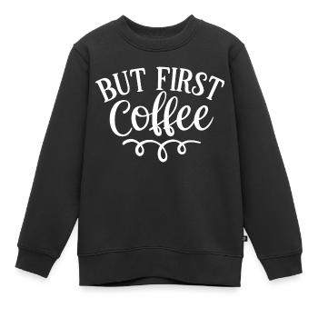 But First Coffee, gift for coffee lovers - Kids Premium Organic Sweatshirt - black - Front - AI Model Kid Female (0cm)